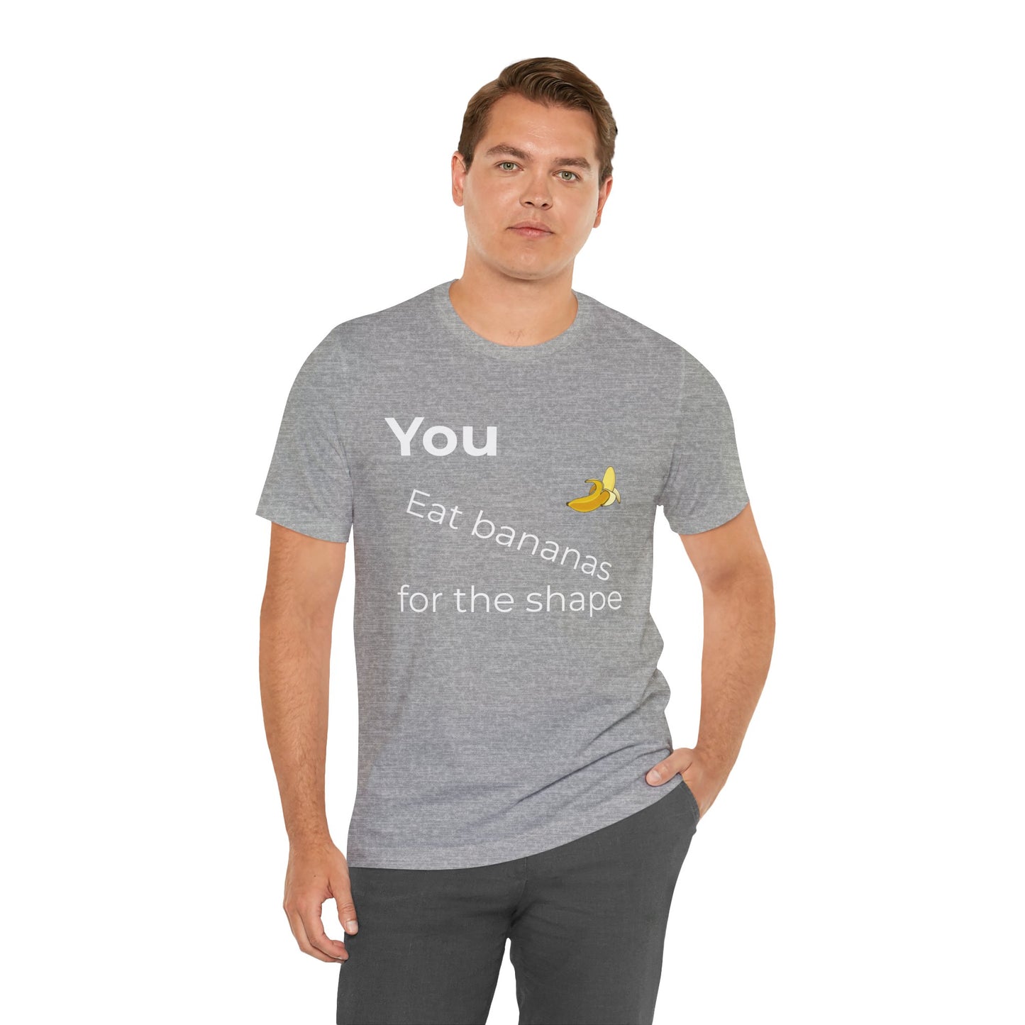 "You Eat Bananas for the Shape” Unisex Tee — Gag Gift & Funny Shirt