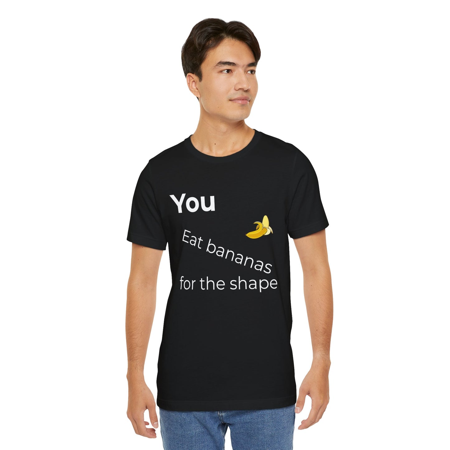"You Eat Bananas for the Shape” Unisex Tee — Gag Gift &amp; Funny Shirt