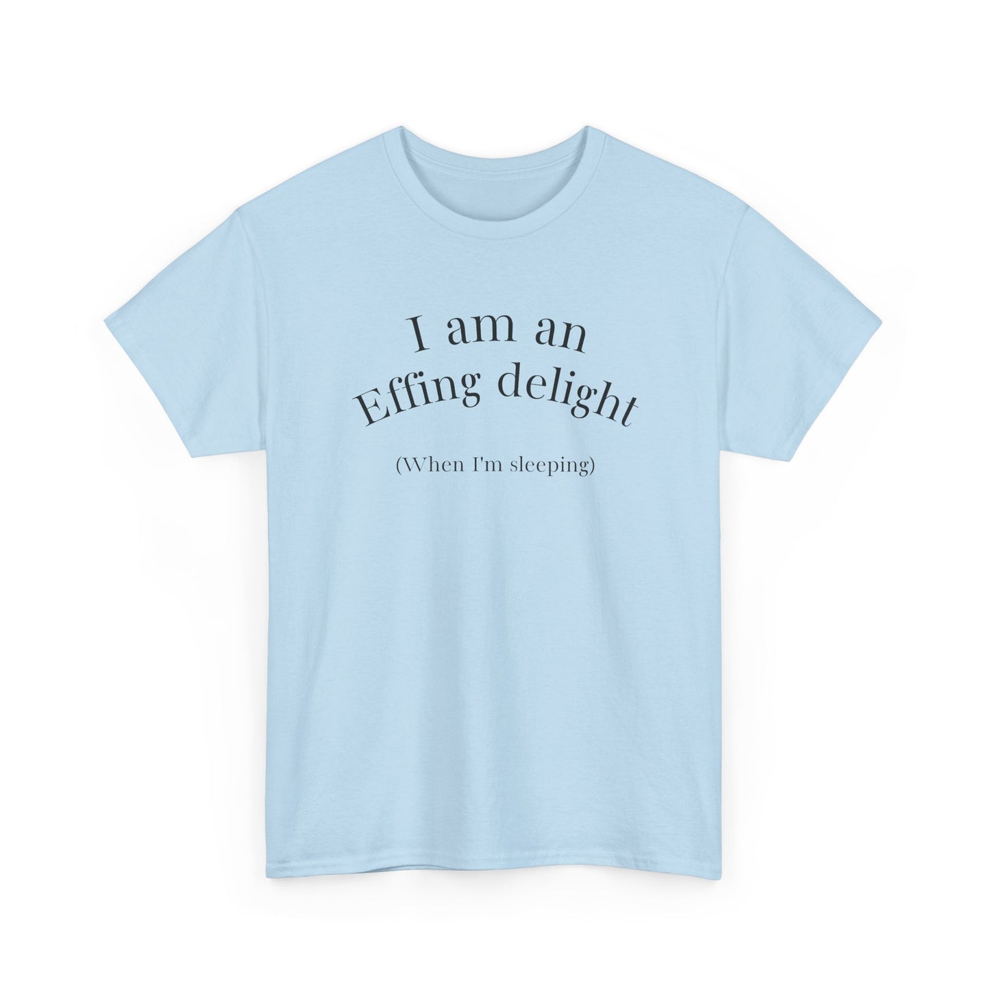 I Am an Effing delight Unisex Tee — Edgy, Funny, Self-Love Shirt