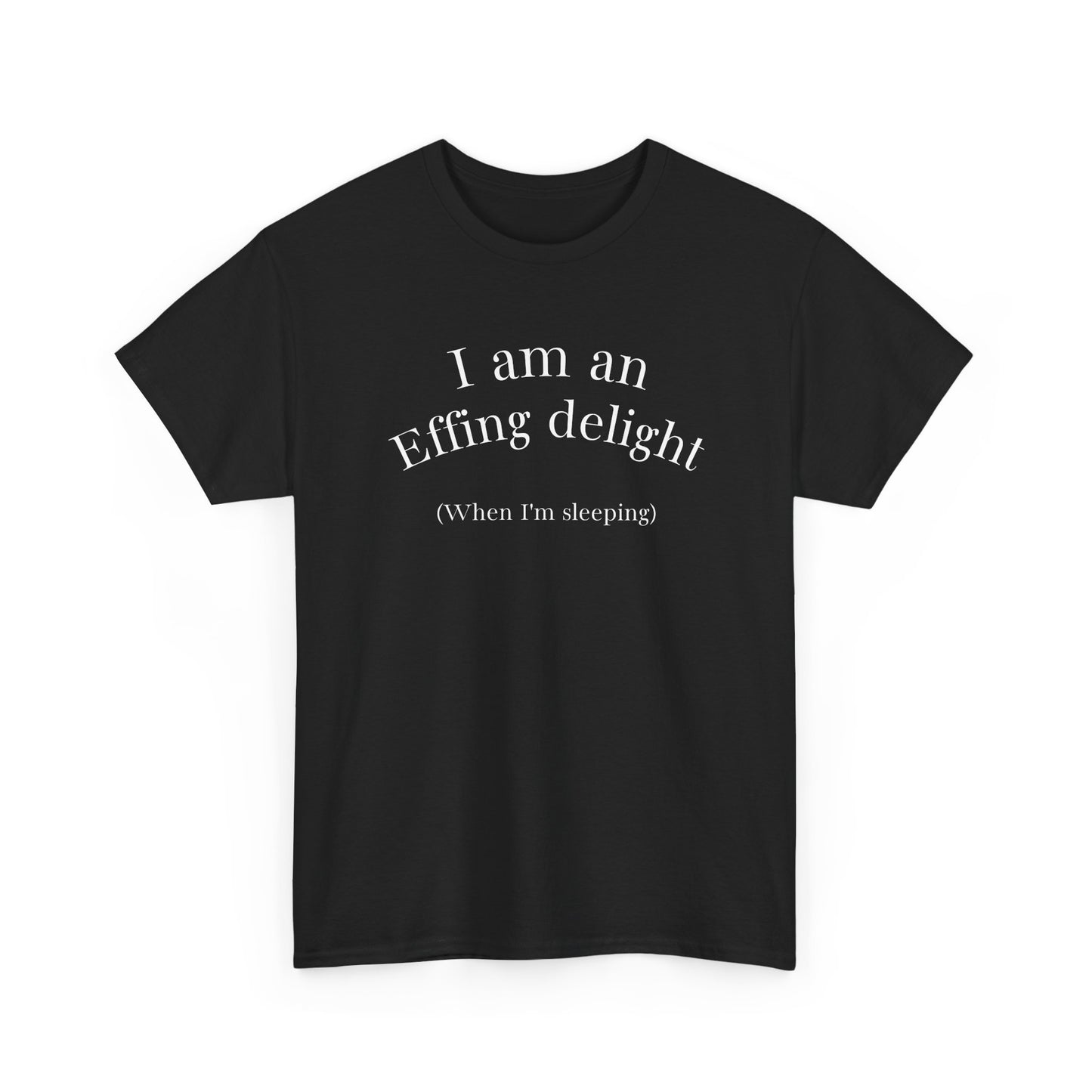 I Am an Effing delight Unisex Tee — Edgy, Funny, Self-Love Shirt