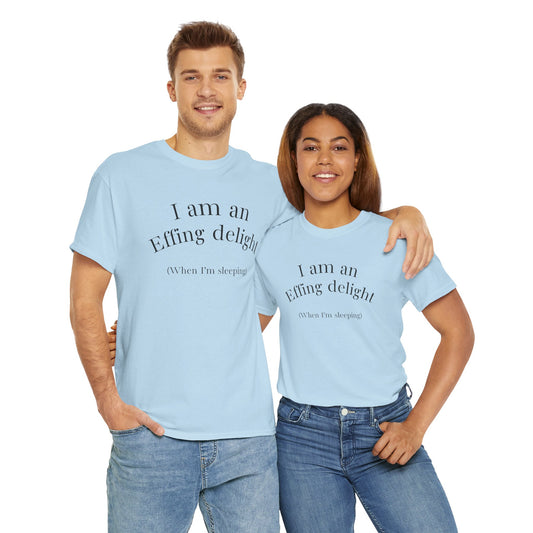I Am an Effing delight Unisex Tee — Edgy, Funny, Self-Love Shirt
