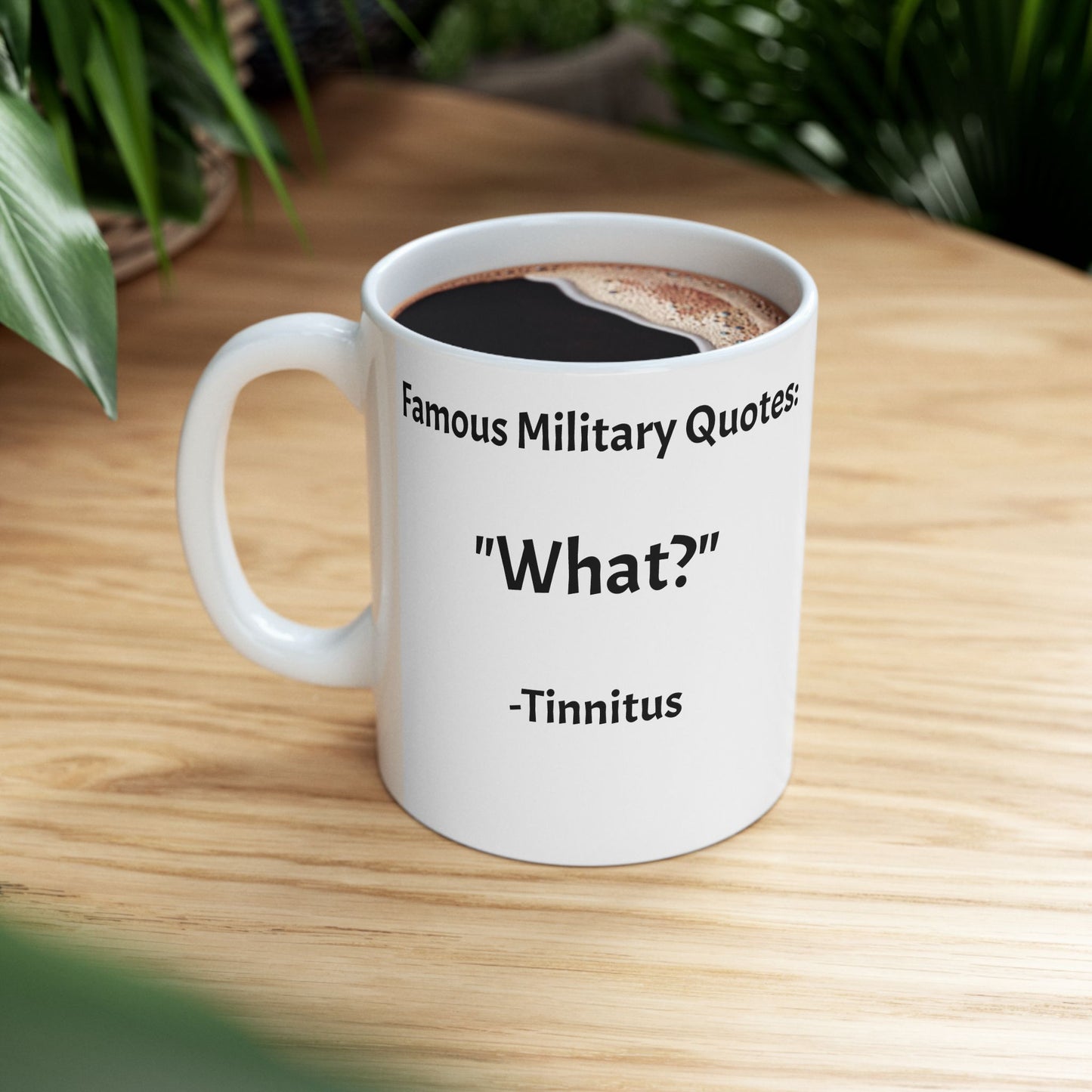 Military Humor Mug – “What?” – Tinnitus Edition (11 oz / 15 oz)