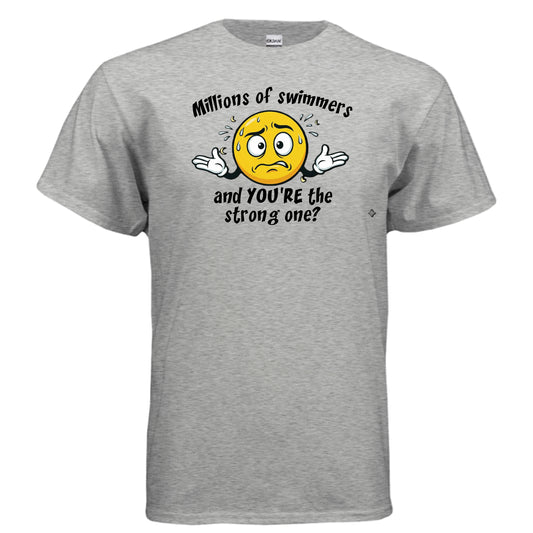 Millions of Swimmers Tee: ‘Millions of swimmers… and you’re the strong one? Tee